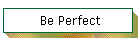 Be Perfect