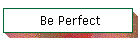 Be Perfect